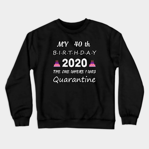 40th Birthday 2020 Quarantined Crewneck Sweatshirt by EmmaShirt